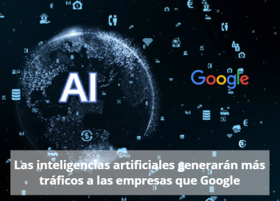 IA generarán más tráficos a las empresas que Google